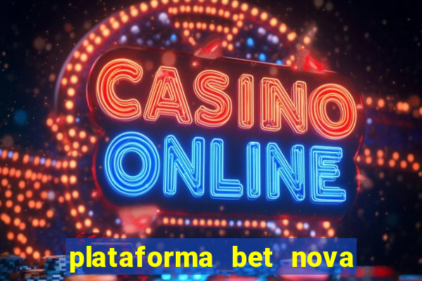 plataforma bet nova pagando no cadastro